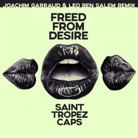 SAINT TROPEZ CAPS - FREED FROM DESIRE (JOACHIM GARRAUD & LEO BEN SALEM REMIX)